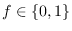 <span>$</span>f\in\{0,1\}<span>$</span>