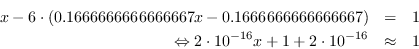 \begin{eqnarray*} x - 6\cdot(0.16666666666667x - 0.166666666666666666666667x) &=& 1\\ \Leftrightarrow 2\cdot10^{-16} x + 1 + 2\cdot10^{-16} &约& 1\结束{eqnarray*}