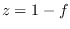 <span> $ </ span> z = 1-f <span> $ </ span>