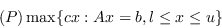 \ begin {displaymath}（p）\ max \ {cx：ax = b，l \ leq x \ lequ \} \ neat {displaymath}