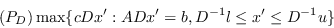 \begin{displaymath}(P_D) \max \{cD x': AD x' = b, D^{-1} l \leq x' \leq D^{-1} u\}\end{displaymath}