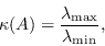 \开始{displaymath}\kappa（A）=\frac{\lambda{\max}{\lambda{\min}}\end{displaymath}