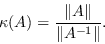 \开始{displaymath}\kappa（A）=\frac{\Vert A\Vert}{\Vert A^{-1}\Vert}。\end{displaymath}