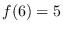 <span>$</span>f(6)=5<span>$</span>