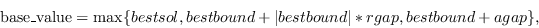 \begin{displaymath}\ mathm {base\_value} = max\{bestsol, bestbound\vert bestbound\vert*rgap, bestbound + agap\}，\end{displaymath}