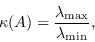 \开始{displaymath}\kappa（A）=\frac{\lambda{\max}{\lambda{\min}}\end{displaymath}