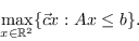 \ begin {displaymath} \ max_ {x \ in \ mathbb {r} ^ 2} \ {\ vec {c} x：ax \ leq b \}。\结束{displaymath}