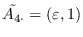 <span> $ </ span> \ tilde {a_ {4 \ cdot}} =（\ varepsilon，1）<span> $ </ span>