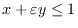 <span> $ </ span> x + \ varepsilon y \ leq 1 <span> $ </ span>